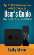 Cover: Apple TV 4th Generation with Siri Remote User's Guide: Your Media Tips & Tricks Manual - RAM Internet Media