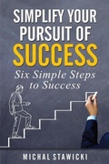 Cover: Simplify Your Pursuit of Success (Six Simple Steps to Success, #1) - Michal Stawicki