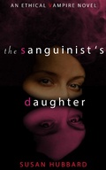Cover: The Sanguinist's Daughter (The Ethical Vampire Series, #1) - The Ethical Vampire Series