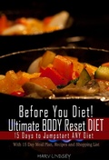 Cover: Before You Diet! Ultimate Body Reset Diet: 15 Days to Jumpstart ANY Diet! With 15 Day Meal Plan, Recipes and 75 Foods Shopping List (Reset Your Body: Metabolic Reset & Adrenal Reset Diet) - Reset Your Body: Metabolic Reset & Adrenal Reset Diet