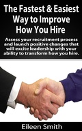 Cover: The Fastest, Easiest Way To Improve How You Hire - Eileen Smith