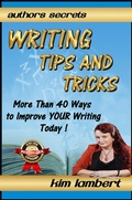 Cover: Writing Tips And Tricks - More Than 40 Ways to Improve YOUR Writing Today! (Author's Secrets, #1) - Author's Secrets