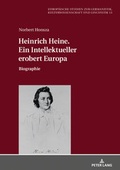 Cover: Heinrich Heine. Ein Intellektueller erobert Europa - Peter Lang Verlag
