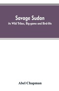 Cover: Savage Sudan; its Wild Tribes, Big-game and Bird-life - ALPHA EDITION