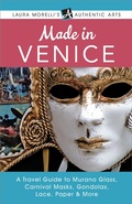 Cover: Made in Venice: A Travel Guide to Murano Glass, Carnival Masks, Gondolas, Lace, Paper, & More (Laura Morelli's Authentic Arts) - Laura Morelli's Authentic Arts