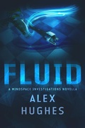 Cover: Fluid: A Mindspace Investigations Novella (Book #4.5) - Alex C. Hughes