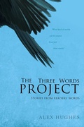 Cover: The Three Words Project: Short Stories Inspired by Readers - Alex C. Hughes