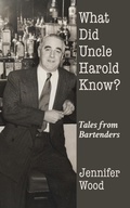 Cover: What Did Uncle Harold Know? - Jennifer Wood
