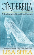 Cover: Cinderella - A Retelling with Strength and Courage (Courageous Heroine Fairy Tales) - Courageous Heroine Fairy Tales