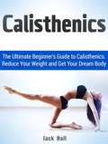 Cover: Calisthenics: The Ultimate Beginner's Guide to Calisthenics. Reduce Your Weight and Get Your Dream Body - JVzon Studio