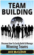 Cover: Team Building: Discover How To Easily Build & Manage Winning Teams - Pro Mastery Publishing