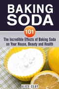 Cover: Baking Soda 101: The Incredible Effects of Baking Soda on Your House, Beauty and Health (DIY Hacks) - DIY Hacks