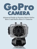 Cover: GoPro Camera: Advanced Guide to Practice Better GoPro Hero 3 and GoPro Hero 3+ Cameras - JVzon Studio