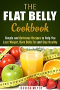 Cover: The Flat Belly Cookbook: Simple and Delicious Recipes to Help You Lose Weight, Burn Belly Fat and Stay Healthy (Weight Loss Cooking) - Weight Loss Cooking