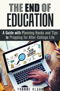 Cover: The End of Education: A Guide with Planning Hacks and Tips to Prepping for After-College Life (Financial Freedom & Life Hacks) - Financial Freedom & Life Hacks