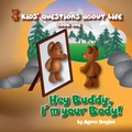 Cover: Hey Buddy, I'm your Body! (Kids' Questions About Life, #1) - Kids' Questions About Life