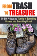 Cover: From Trash to Treasure: 50 DIY Projects to Transform Something Useless Into Something Useful (DIY Hacks) - DIY Hacks