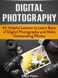 Cover: Digital Photography: 45 Helpful Lessons to Learn Basic of Digital Photography and Make Outstanding Photos - JVzon Studio