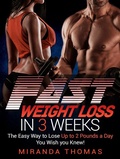 Cover: Fast Weight Loss in 3 Weeks: The Easy Way to Lose Up to 2 Pounds a Day You Wish You Knew! - Miranda Thomas