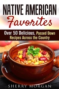 Cover: Native American Favorites: Over 50 Delicious, Passed Down Recipes Across the Country (Authentic Meals) - Authentic Meals