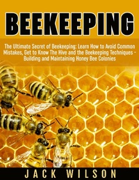 Enlarge image Cover: Beekeeping: Beekeeping Guide: Avoid Common Mistakes, Get to Know The Hive and the Beekeeping Techniques - Building and Maintaining Honey Bee Colonies - Amazing Publisher