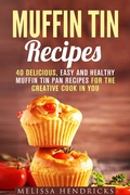 Cover: Muffin Tin Recipes: 40 Delicious, Easy and Healthy Muffin Tin Pan Recipes for the Creative Cook in You (Creative Cooking) - Creative Cooking