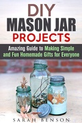 Cover: DIY Mason Jar Projects: Amazing Guide to Making Simple and Fun Homemade Gifts for Everyone (DIY Gifts) - DIY Gifts