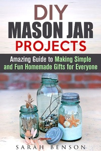 Enlarge image Cover: DIY Mason Jar Projects: Amazing Guide to Making Simple and Fun Homemade Gifts for Everyone (DIY Gifts) - DIY Gifts