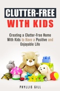 Cover: Clutter-Free With Kids: Creating a Clutter-Free Home With Kids to Have a Positive and Enjoyable Life (DIY Hacks and Organization) - DIY Hacks and Organization