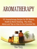 Cover: Aromatherapy: 101 Aromatherapy Recipes for Diy Beauty, Health & Home Cleaning - Plus Tricks, Advice and Tips on How to Use Essential Oils - JVzon Studio