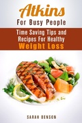 Cover: Atkins For Busy People: Time Saving Tips and Recipes For Healthy Weight Loss (Weight Loss Cooking) - Weight Loss Cooking