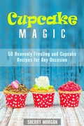 Cover: Cupcake Magic: 50 Heavenly Frosting and Cupcake Recipes for Any Occasion (Healthy & Easy Desserts) - Healthy & Easy Desserts