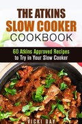 Cover: The Atkins Slow Cooker Cookbook: 60 Atkins-Approved Recipes to Try in Your Slow Cooker (Healthy Slow Cooking) - Healthy Slow Cooking