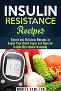 Cover: Insulin Resistance Recipes: Simple and Delicious Recipes to Lower Your Blood Sugar and Reverse Insulin Resistance Naturally (Healthy Cooking) - Healthy Cooking