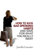 Cover: How to Kick Bad Spending Habits - Jennifer Lancaster