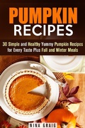 Cover: Pumpkin Recipes: 30 Simple and Healthy Yummy Pumpkin Recipes for Every Taste Plus Fall and Winter Meals (Pumpkin Recipes & Healthy Eating) - Pumpkin Recipes & Healthy Eating