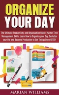 Cover: Organize Your Day: The Ultimate Productivity and Organization Guide: Master Time Management Skills, Learn How to Organize your Day, Declutter your Life and Become Productive to Get Things Done (GTD)! - Amazing Publisher