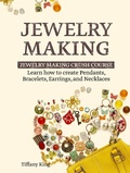 Cover: Jewelry Making: Learn How to Make Pendants, Bracelets, Earrings and Necklaces - Jewelry Making Crush Course - Amazing Publisher