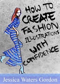 Cover: How to Create Fashon Illustrations with Confidence - Jessica Gordon