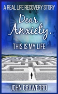 Cover: Dear Anxiety. This Is My Life - John Crawford