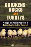 Cover: Chickens, Ducks and Turkeys: A Frugal and Natural Approach to Raising Poultry in Your Backyard (Backyard Farming & Homesteading) - Backyard Farming & Homesteading