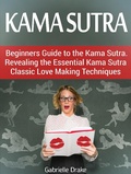 Cover: Kama Sutra: Beginners Guide to the Kama Sutra. Revealing the Essential Kama Sutra Classic Love Making Techniques - JVzon Studio