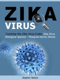 Cover: Zika Virus: Cracking the Zika Virus Code: Zika Virus Biological Species - Mosquito-borne Illness - Amazing Publisher