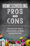 Bild: Homeschooling Pros and Cons: Understand the Facts of Homeschooling and Make Learning Interesting (Curriculum & Teaching) - Curriculum & Teaching