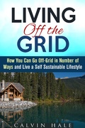Cover: Living off the Grid: How You Can Go Off-Grid in Number of Ways and Live a Self Sustainable Lifestyle (Sustainable Living) - Sustainable Living