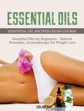 Cover: Essential Oils: Natural Remedies & Aromatherapy for Weight Loss and Essential Oil Recipes - Amazing Publisher