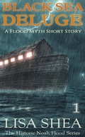 Cover: Black Sea Deluge - A Flood Myth Short Story (The Historic Noah Flood Series, #1) - Lisa Shea
