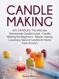 Cover: Candle Making: DIY Candles: The Ultimate Homemade Candles Guide - Candle Making For Beginners. Master Making Luxurious, Natural Candles At Home From Scratch - Amazing Publisher