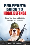 Cover: Prepper's Guide to Home Defense Defend Your Home and Maintain Security in Dire Situations - Guava Books