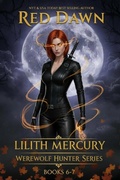 Cover: Lilith Mercury, Werewolf Hunter Series (Boxed Set, Books 6-7) - Red Dawn